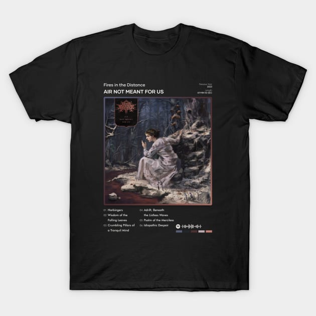 Fires in the Distance - Air Not Meant for Us Tracklist Album T-Shirt by 80sRetro